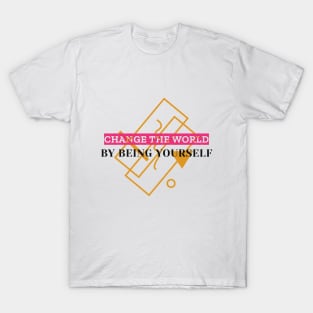 Change The World By Being Yourself T-Shirt